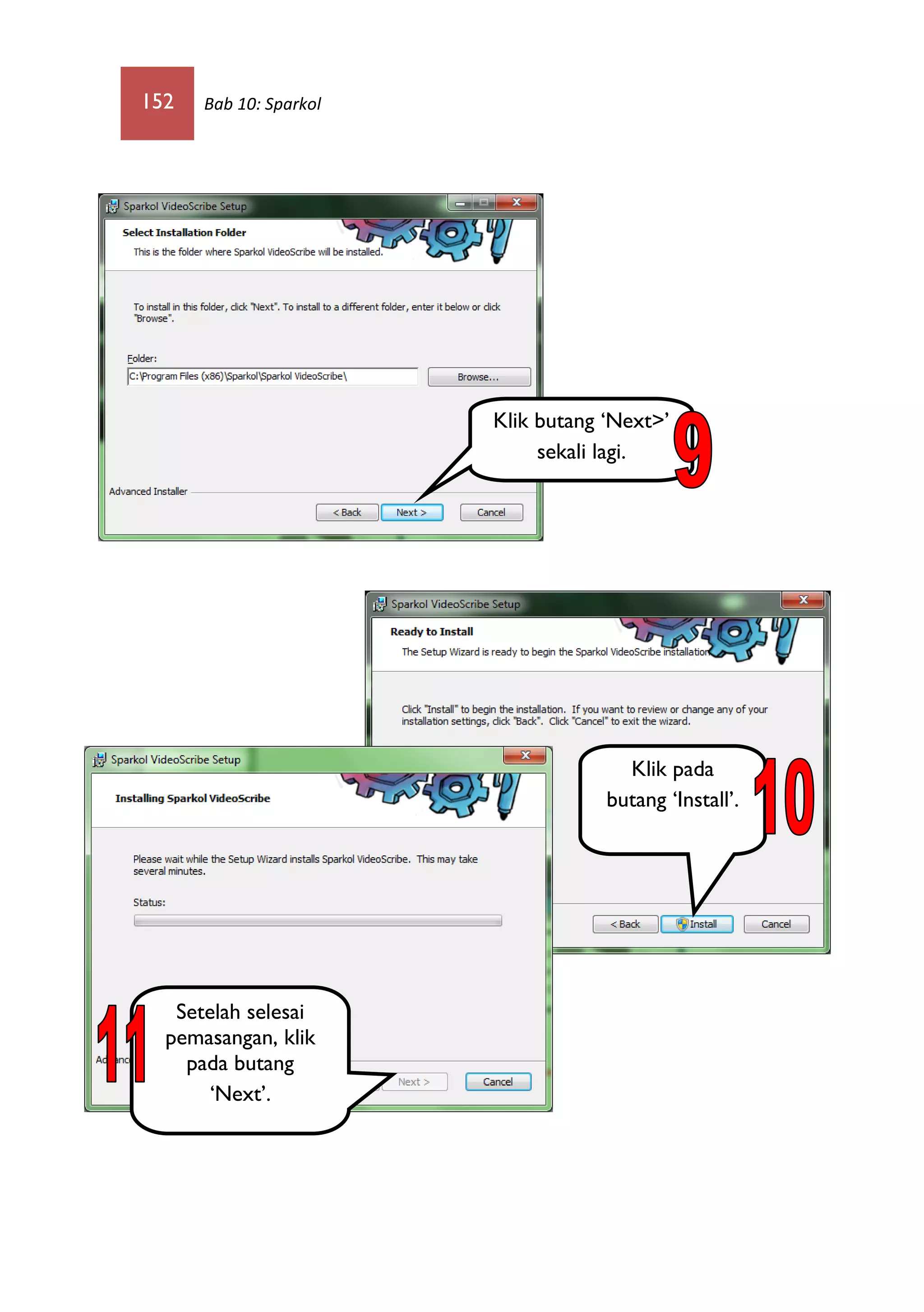 152 Bab 10: Sparkol
Klik butang ‘Next>’
sekali lagi.
Klik pada
butang ‘Install’.
Setelah selesai
pemasangan, klik
pada butang
‘Next’.
 