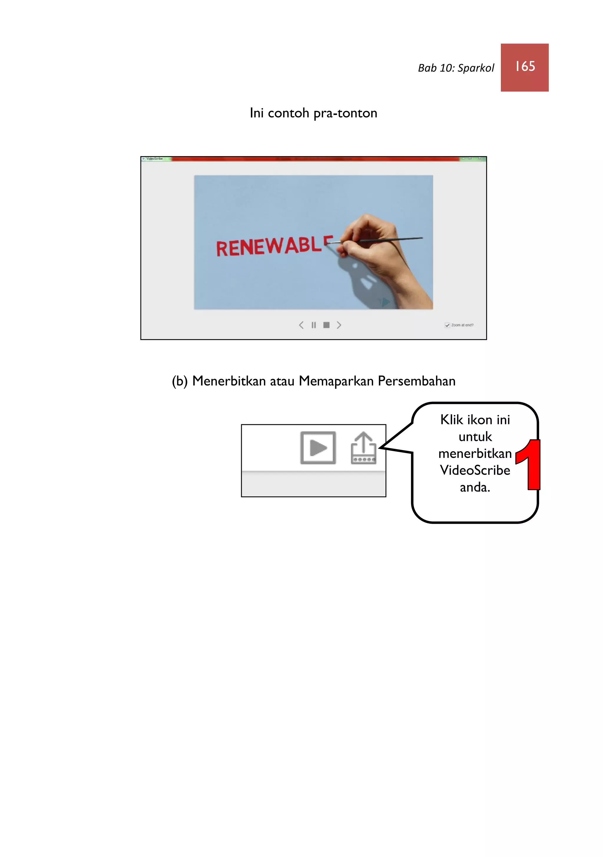 Bab 10: Sparkol 165
Ini contoh pra-tonton
(b) Menerbitkan atau Memaparkan Persembahan
Klik ikon ini
untuk
menerbitkan
VideoScribe
anda.
 