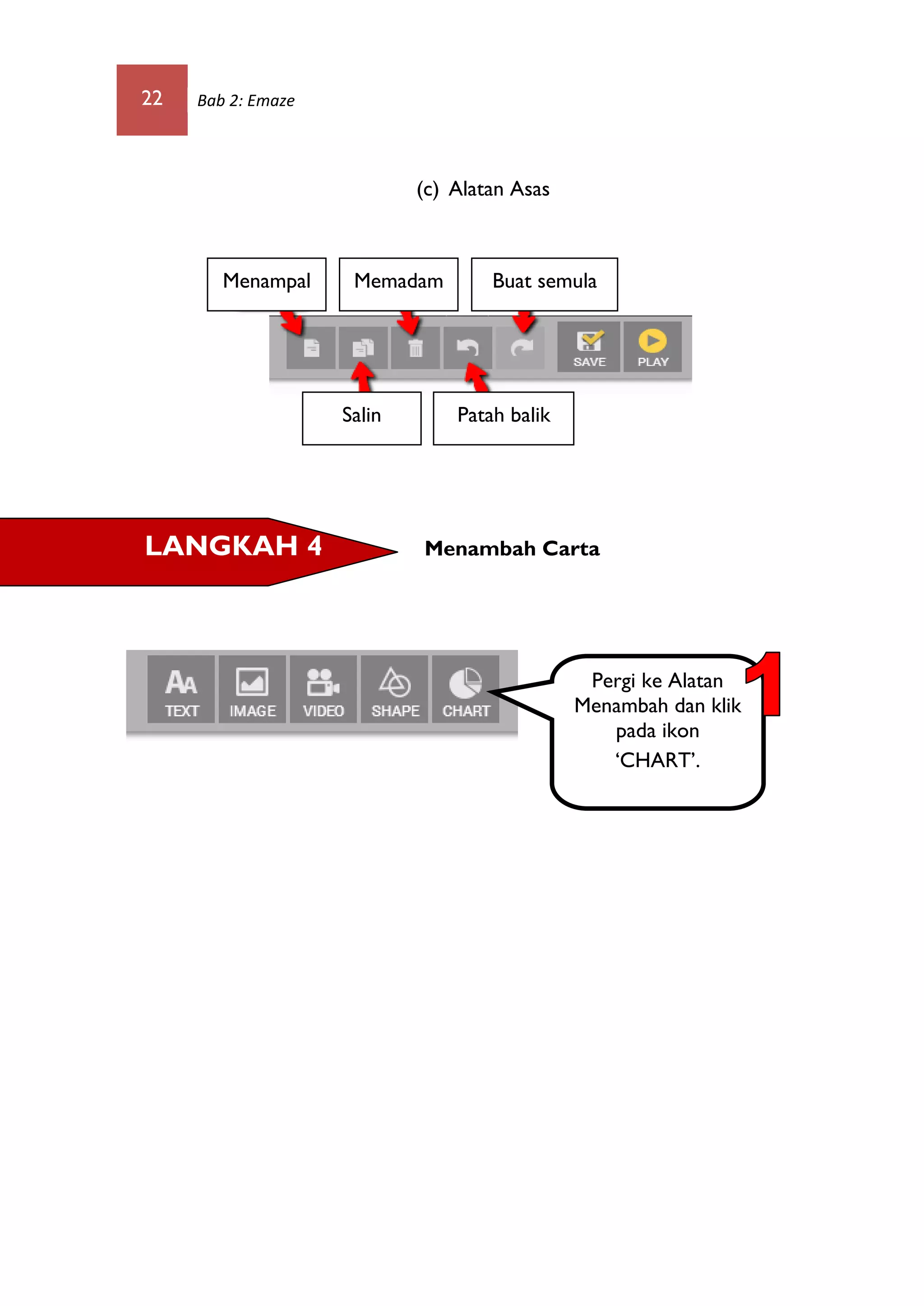 22 Bab 2: Emaze
(c) Alatan Asas
Menambah CartaLANGKAH 4
Pergi ke Alatan
Menambah dan klik
pada ikon
‘CHART’.
Menampal Memadam Buat semula
Salin Patah balik
 