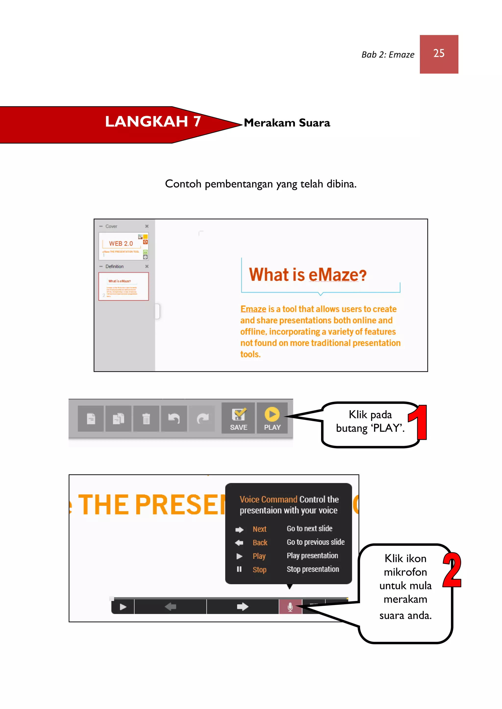 Bab 2: Emaze 25
Merakam Suara
Contoh pembentangan yang telah dibina.
LANGKAH 7
Klik pada
butang ‘PLAY’.
.
Klik ikon
mikrofon
untuk mula
merakam
suara anda.
 