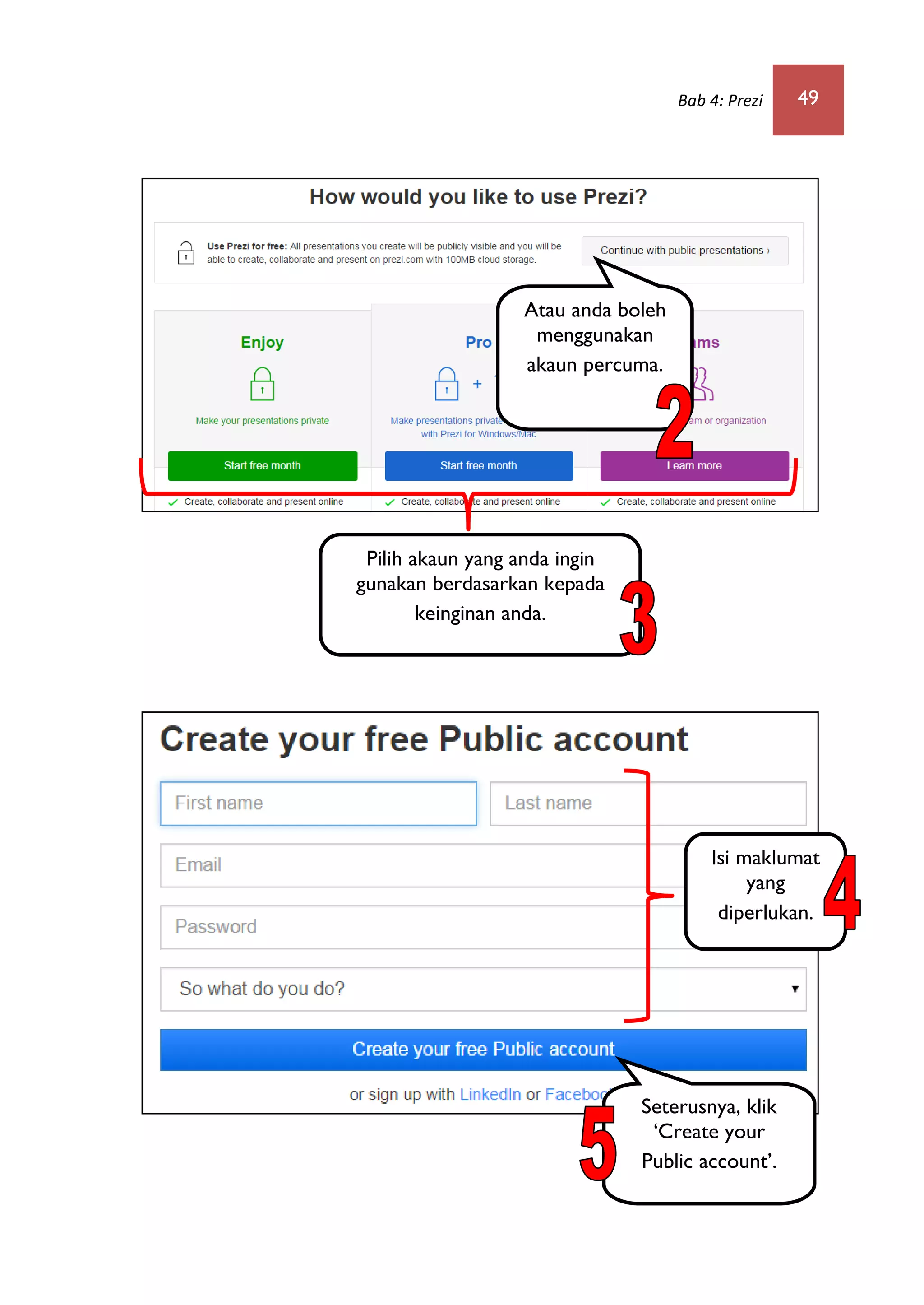 Bab 4: Prezi 49
Pilih akaun yang anda ingin
gunakan berdasarkan kepada
keinginan anda.
Atau anda boleh
menggunakan
akaun percuma.
Isi maklumat
yang
diperlukan.
Seterusnya, klik
„Create your
Public account‟.
 