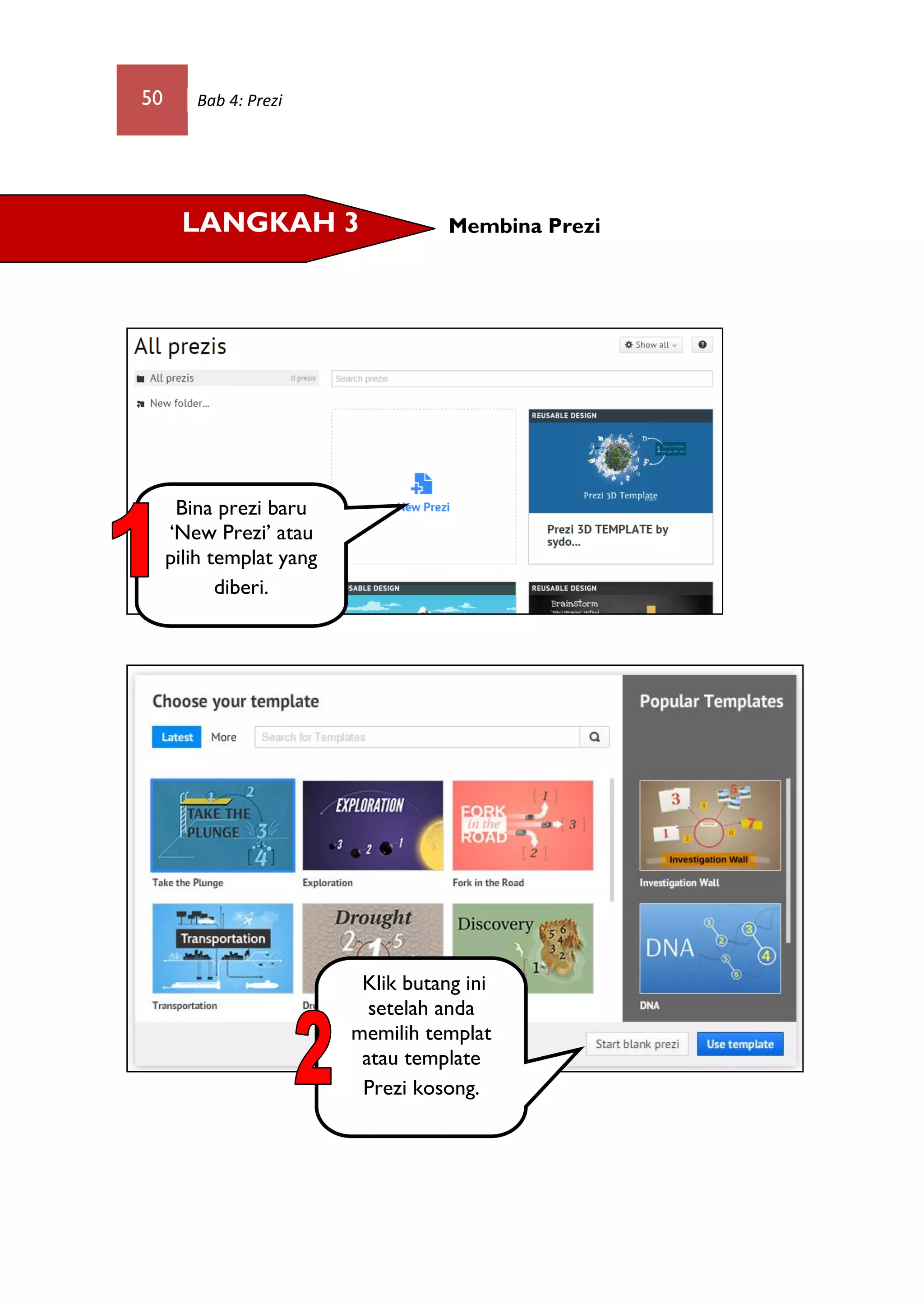 50 Bab 4: Prezi
Membina PreziLANGKAH 3
Bina prezi baru
„New Prezi‟ atau
pilih templat yang
diberi.
Klik butang ini
setelah anda
memilih templat
atau template
Prezi kosong.
 