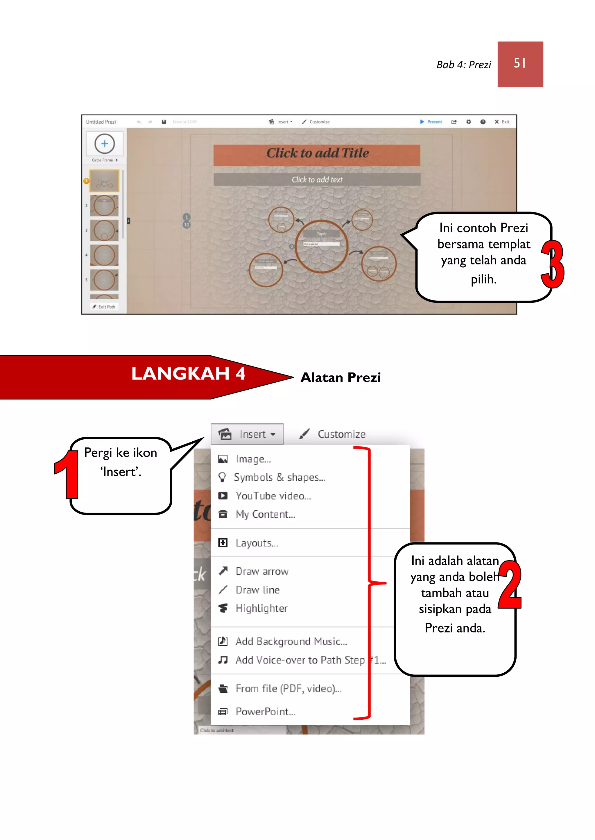 Bab 4: Prezi 51
Alatan Prezi
Ini contoh Prezi
bersama templat
yang telah anda
pilih.
LANGKAH 4
Pergi ke ikon
„Insert‟.
Ini adalah alatan
yang anda boleh
tambah atau
sisipkan pada
Prezi anda.
 