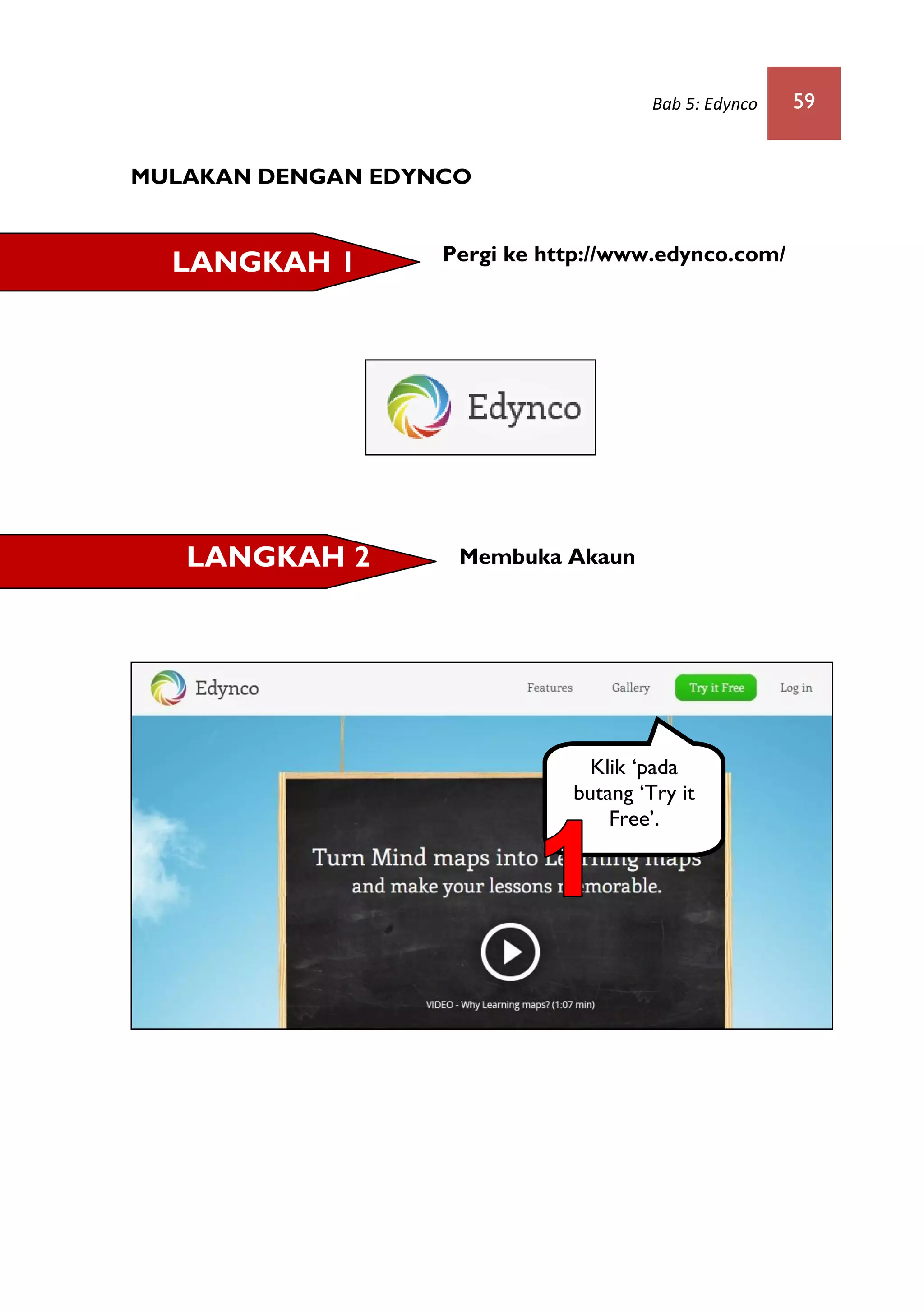 Bab 5: Edynco 59
MULAKAN DENGAN EDYNCO
Pergi ke http://www.edynco.com/
Membuka Akaun
Klik ‘pada
butang ‘Try it
Free’.
LANGKAH 2
LANGKAH 1
 