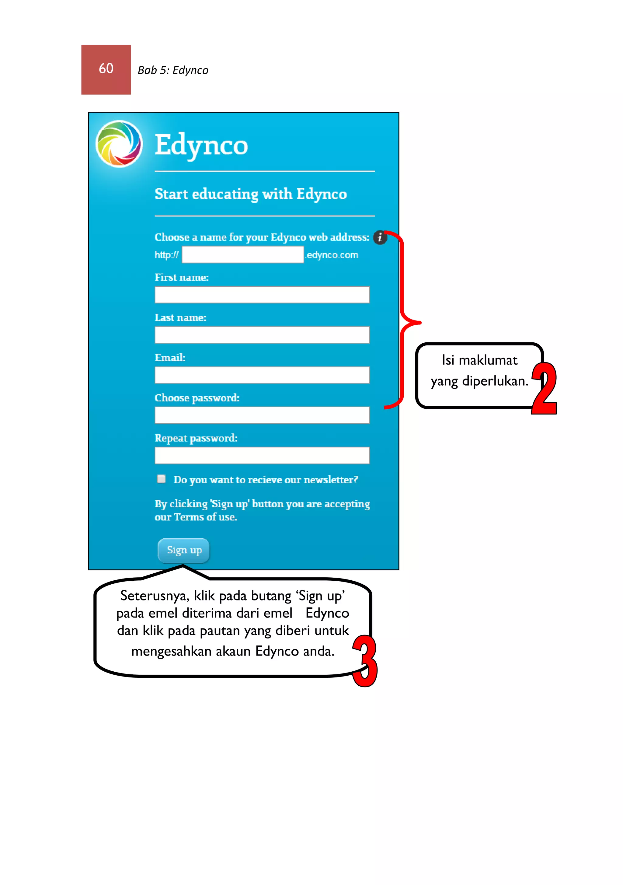 60 Bab 5: Edynco
Isi maklumat
yang diperlukan.
Seterusnya, klik pada butang ‘Sign up’
pada emel diterima dari emel Edynco
dan klik pada pautan yang diberi untuk
mengesahkan akaun Edynco anda.
 