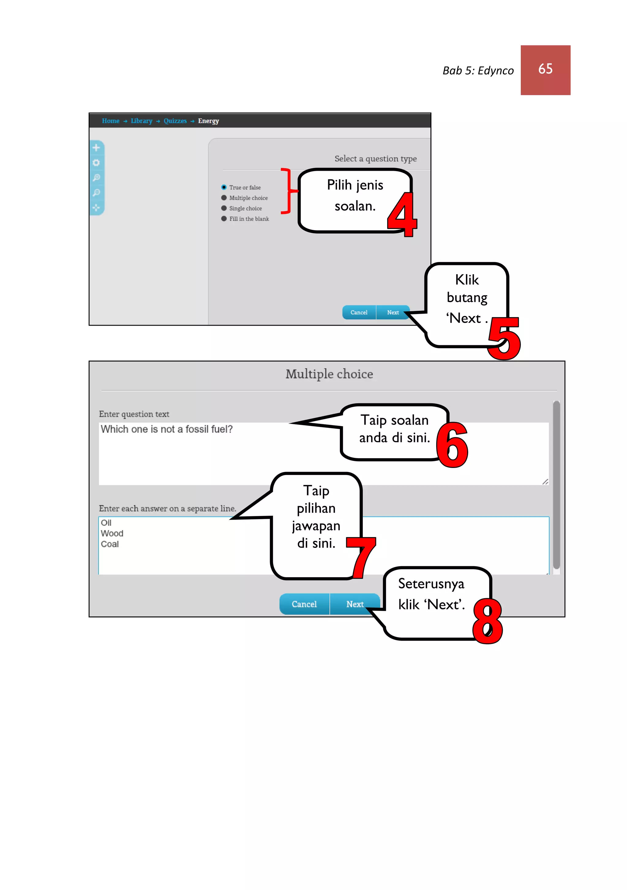 Bab 5: Edynco 65
Pilih jenis
soalan.
Klik
butang
‘Next .
Taip soalan
anda di sini.
Taip
pilihan
jawapan
di sini.
Seterusnya
klik ‘Next’.
 