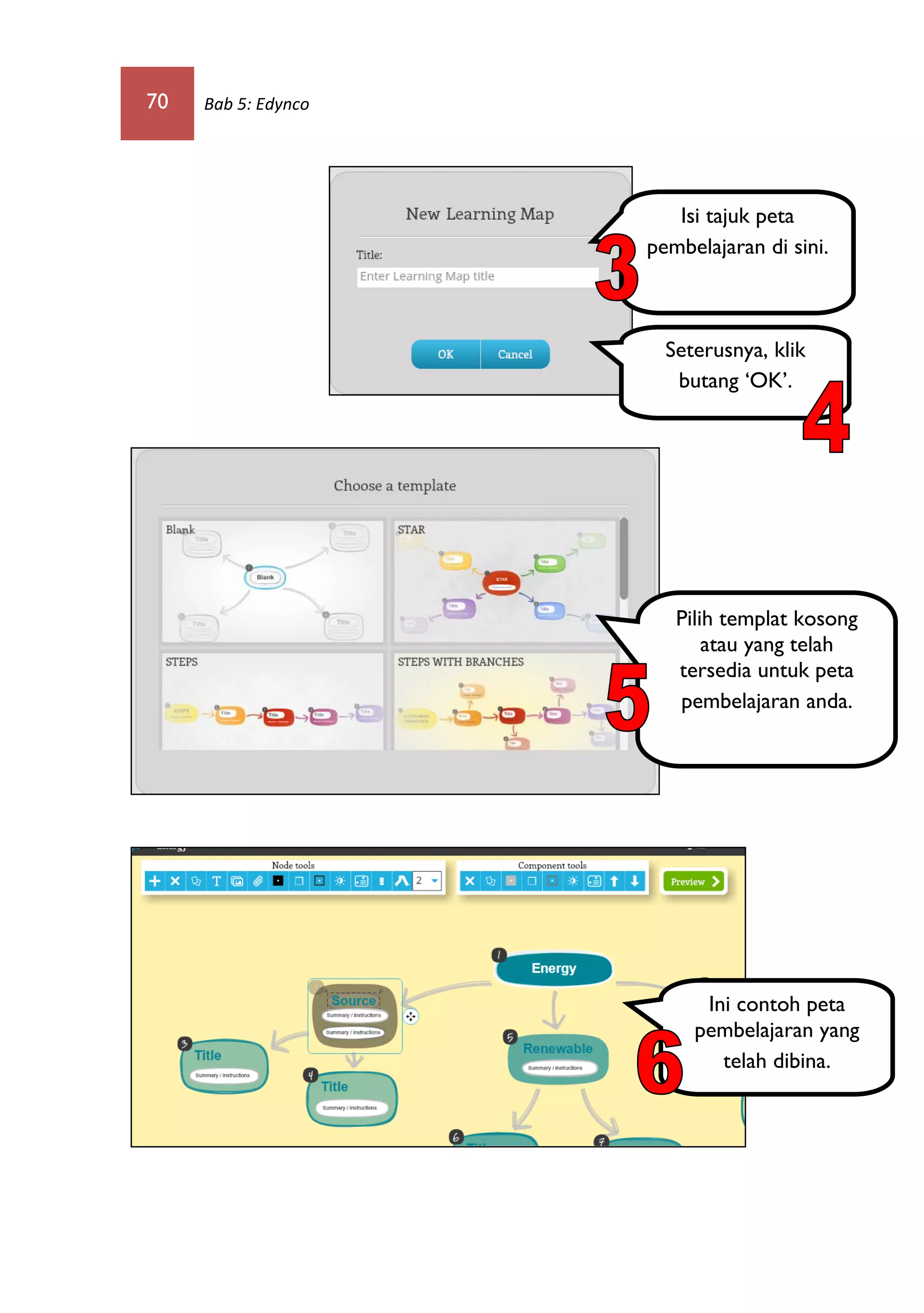 70 Bab 5: Edynco
Isi tajuk peta
pembelajaran di sini.
Seterusnya, klik
butang ‘OK’.
Pilih templat kosong
atau yang telah
tersedia untuk peta
pembelajaran anda.
Ini contoh peta
pembelajaran yang
telah dibina.
 