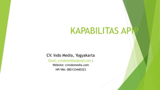 KAPABILITAS APIP
CV. Indo Media, Yogyakarta
Email: cvindomedia@gmail.com ;
Website: cvindomedia.com
HP/WA: 082133440323
 