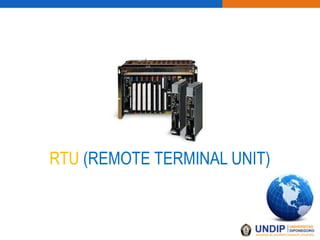 RTU (REMOTE TERMINAL UNIT)
 