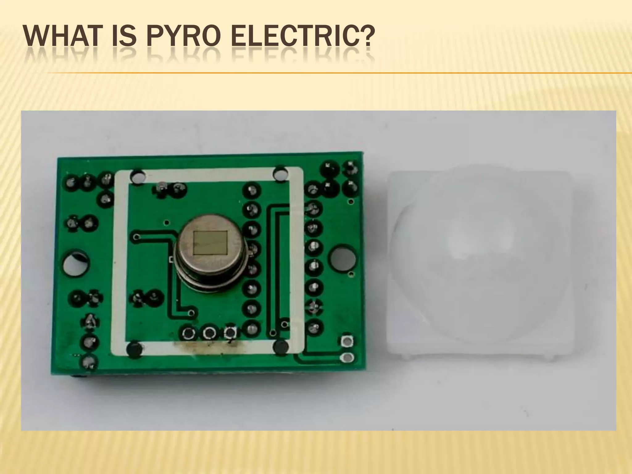 WHAT IS PYRO ELECTRIC?

 