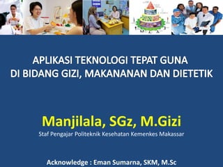 Manjilala, SGz, M.Gizi
Staf Pengajar Politeknik Kesehatan Kemenkes Makassar
Acknowledge : Ir. Eman Sumarna, M.Sc
 