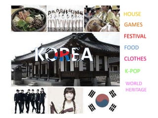 HOUSE
GAMES
FESTIVAL
FOOD
CLOTHES

K-POP
WORLD
HERITAGE
 