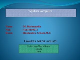 “Aplikasi komputer”
Universitas Mercu Buana
Jakarta
2015
Fakultas Teknik industri
 