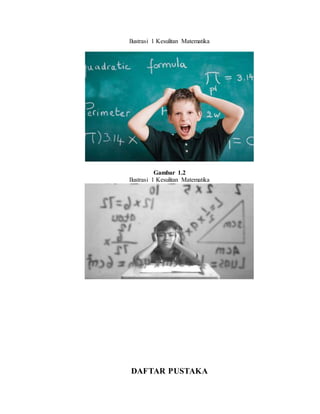 Ilustrasi 1 Kesulitan Matematika
Gambar 1.2
Ilustrasi 1 Kesulitan Matematika
DAFTAR PUSTAKA
 