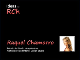 Ideas by 
Estudio de Diseño y Arquitectura 
Architecture and Interior Design Studio 
 