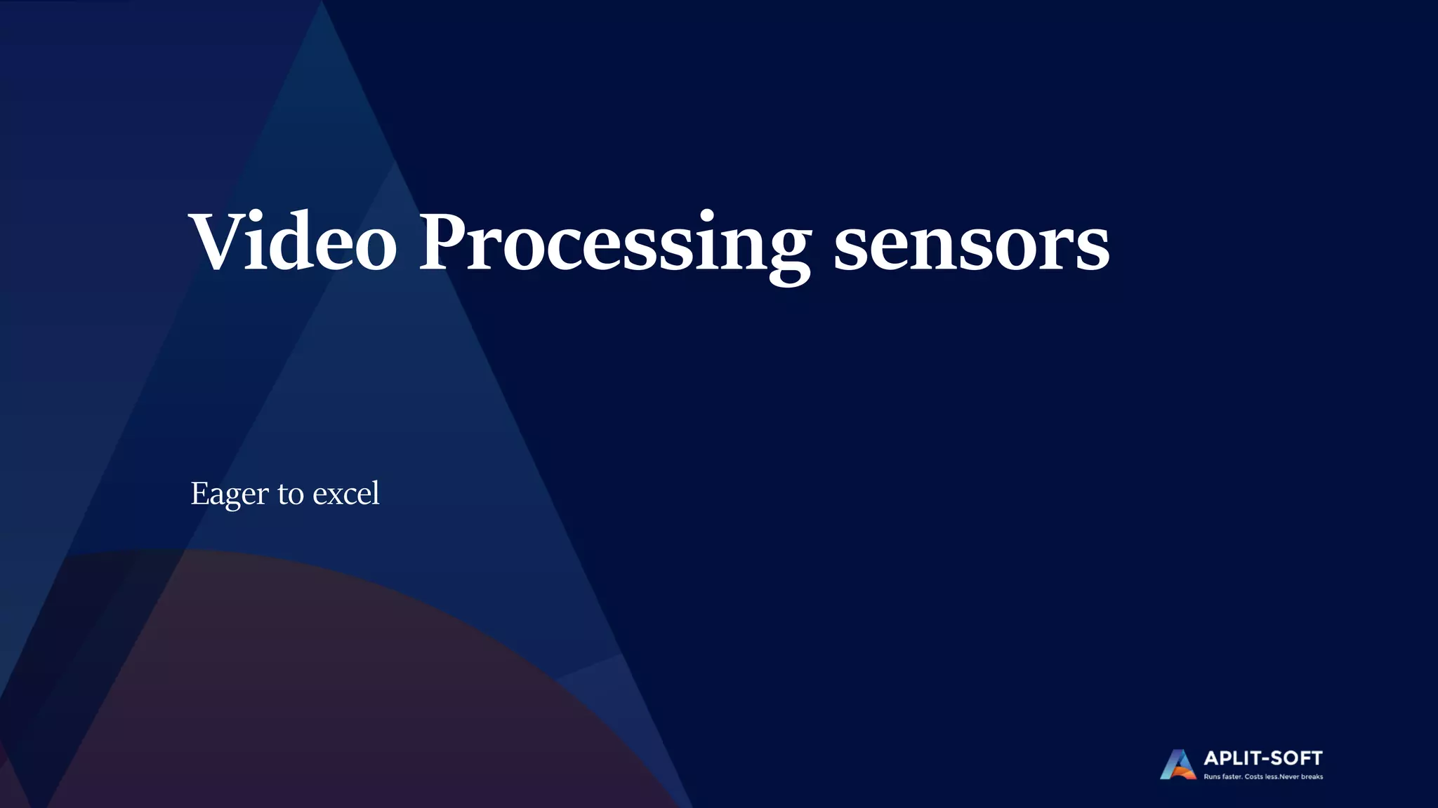 Video Processing sensors
Eager to excel
 