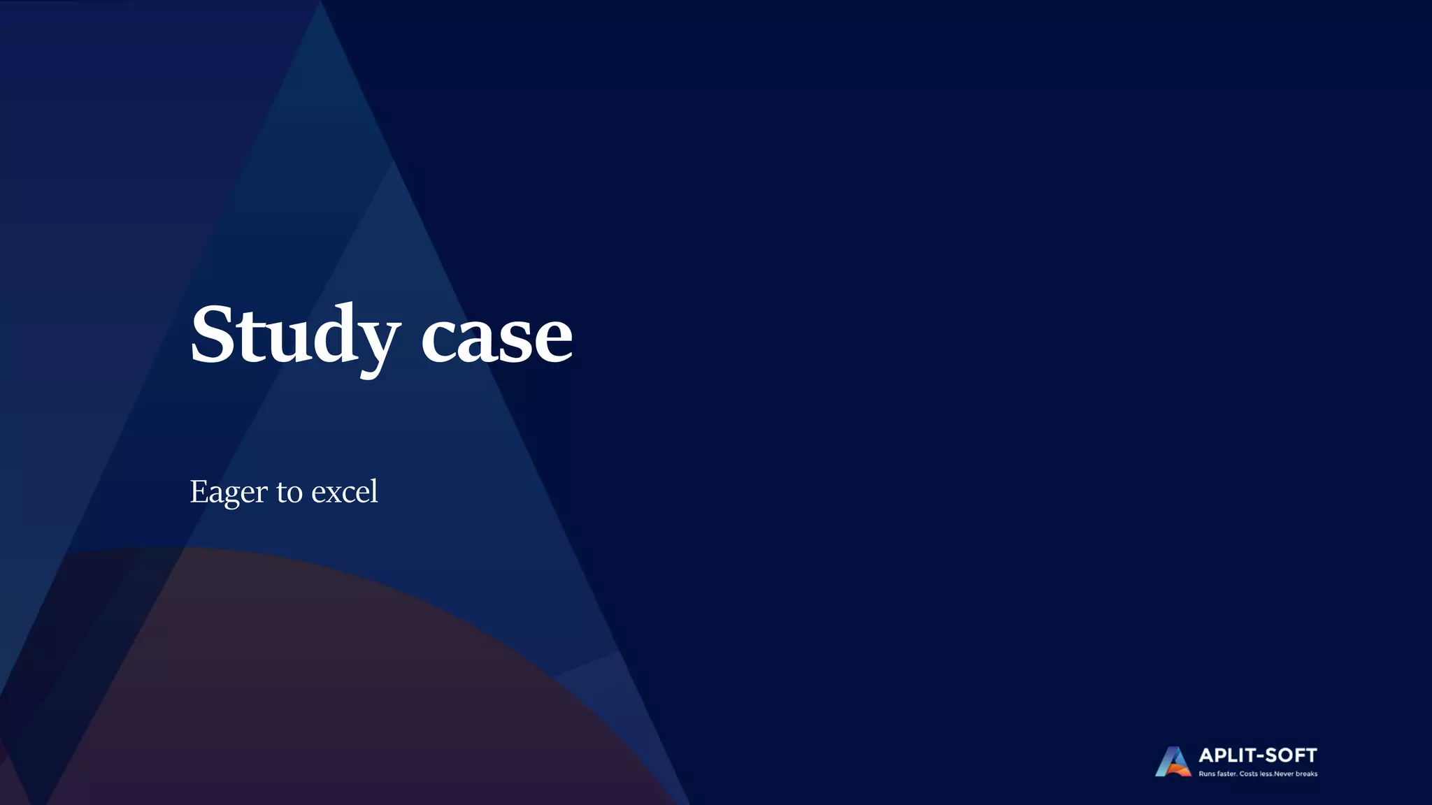 Study case
Eager to excel
 