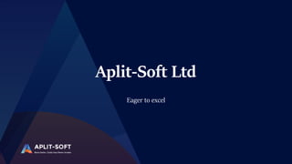 Aplit-Soft Ltd
Eager to excel
 