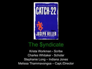 The $yndicate
Krista Workman - Scribe
Charles Whitaker - Scholar
Stephanie Long – Indiana Jones
Melissa Thammavongsa – Capt./Director
 
