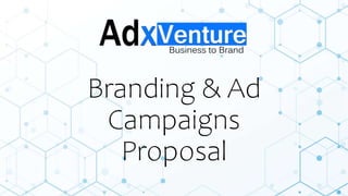Branding & Ad
Campaigns
Proposal
 