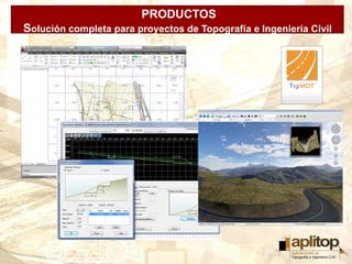 PRODUCTOS
                          APLITOP
Solución completa para proyectos de Topografía e Ingeniería Civil
 