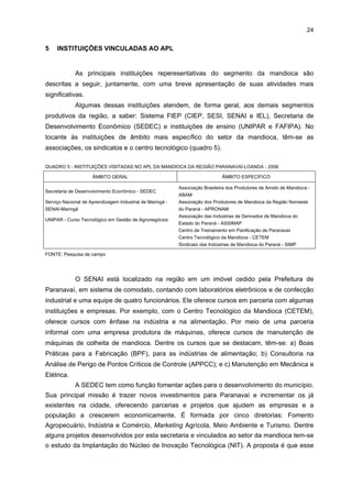 23

o produtor industrial prefere vender mandioca para outros produtores quando o preço da raiz
se eleva –, ora por pressão da fiscalização trabalhista ou ambiental. Essa situação do perfil
não-industrial do empresário faz com que ele não tenha estímulo para a capacitação da
produção e da gestão de sua empresa. O SEBRAE tem instituído esforços para
conscientizá-lo sobre a importância de melhorar a sua capacitação e posição no mercado.
Há, ainda, como obstáculo, a inexistência de manual de conformidade e de qualidade
de produção para o setor. Isso gera falta de parâmetro para o mercado avaliar a qualidade do
produto. Embora muitas empresas possuam certificações de institutos credenciados,
obedecendo às normas de higiene e de sanidade válidas para o setor de alimentos, elas não
têm características apropriadas para acompanhar a sofisticação da evolução do setor produtivo.
Outra questão apontada é a necessidade de informações para o desenvolvimento
de novos produtos, principalmente para as farinheiras, que nos últimos anos têm
apresentado uma significativa redução na demanda e buscam novas alternativas de
comercialização. Para os empresários, a redução do consumo da farinha de mandioca e o
excesso da produção da raiz no Nordeste e Norte do País constituem fatores que explicam
esse problema mercadológico.

 