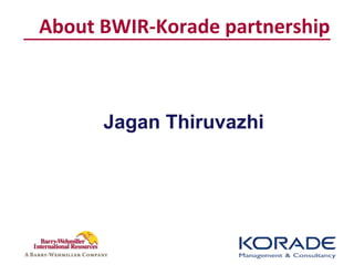 About BWIR-Korade partnership



      Jagan Thiruvazhi
 