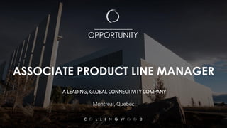 ASSOCIATE PRODUCT LINE MANAGER
A LEADING, GLOBAL CONNECTIVITY COMPANY
Montreal, Quebec
__________
OPPORTUNITY
 