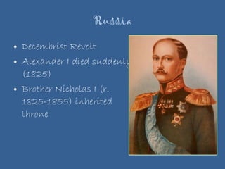 Russia Decembrist Revolt  Alexander I died suddenly (1825) Brother Nicholas I (r. 1825-1855) inherited throne 