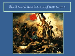 The French Revolutions of 1830 & 1848 