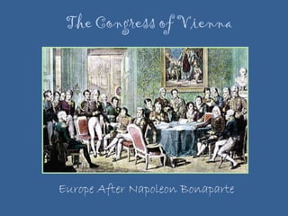 The Congress of Vienna Europe After Napoleon Bonaparte 