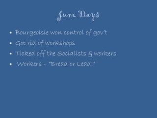 June Days Bourgeoisie won control of gov’t Got rid of workshops Ticked off the Socialists & workers Workers – “Bread or Lead!” 