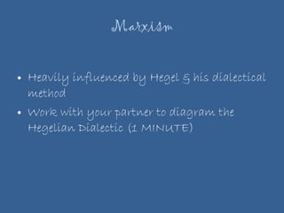 Marxism Heavily influenced by Hegel & his dialectical method Work with your partner to diagram the Hegelian Dialectic (1 MINUTE) 