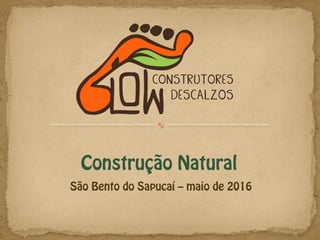 Construção Natural
São Bento do Sapucaí – maio de 2016
 