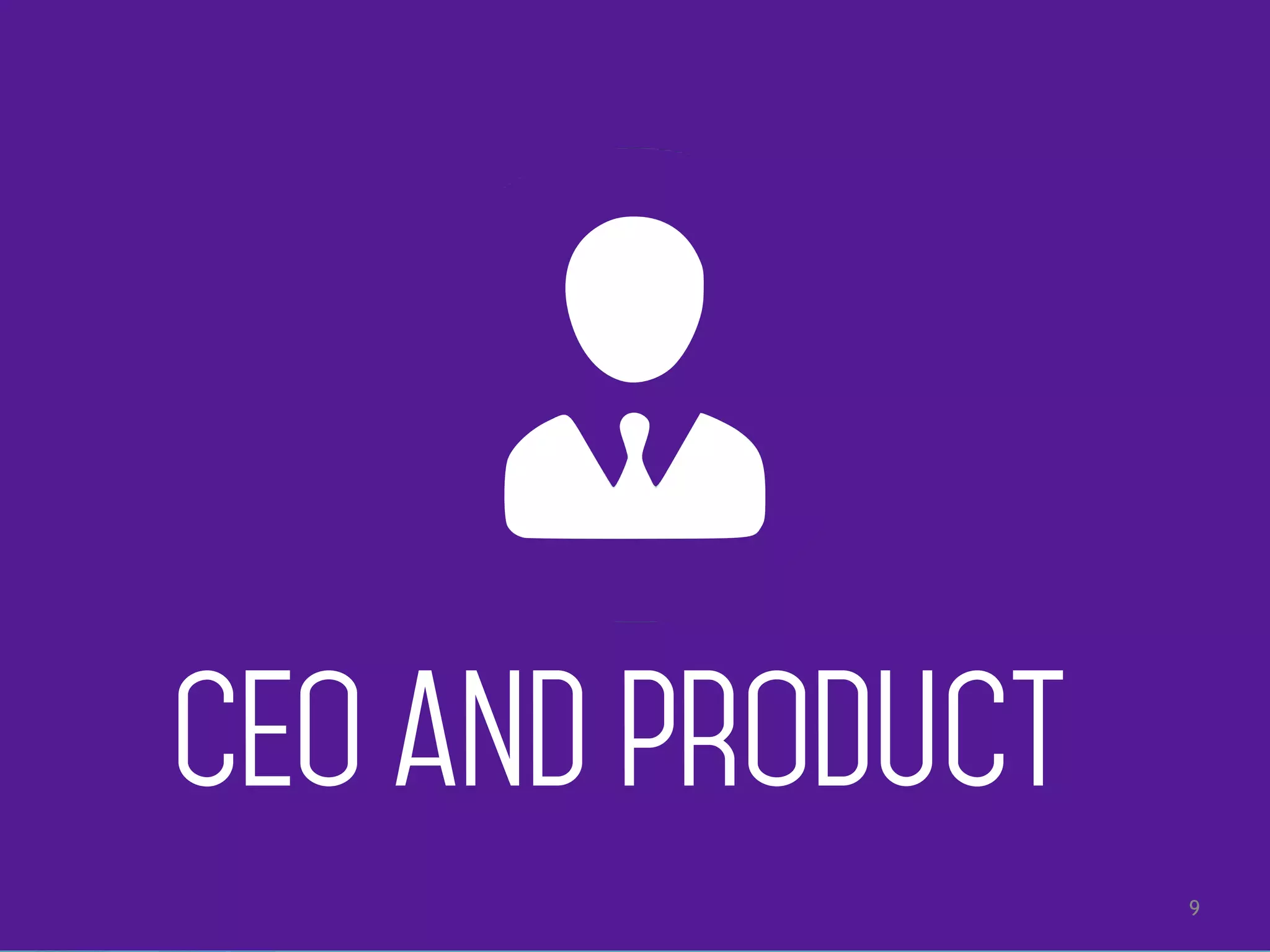 9
CEO and product