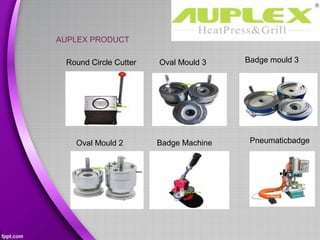 AUPLEX PRODUCT
Round Circle Cutter Oval Mould 3 Badge mould 3
Oval Mould 2 Badge Machine Pneumaticbadge
 