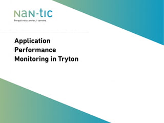 Application
Performance
Monitoring in Tryton
 