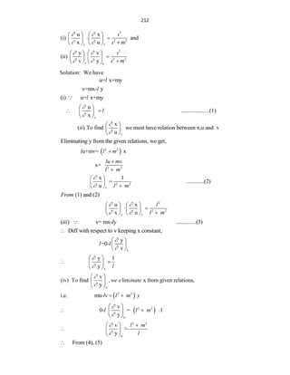 212
2
2 2
u x
(i) and
x u
y v m
  
  
   
 
   

   
2
2 2
y v
(ii)
v y
x u
m
  
  
 
 

 
 

   
Solution: We have
u= x+my
l
v=mx- y
l
(i) u= x+my
l
u
....................(1)
x y
l


 
 
 
 
v
x
( ) To find we must have relation between x,u and v
u
ii


 
 
 
Eliminating y from the given relations, we get,
 
2 2
u+mv= x
l l m

2 2
x=
lu mv
l m


2 2
v
x 1
............(2)
u l m


 

 

 
(1) and (2)
From
2
2 2
y v
u x
x u
l
l m
 
 
   
 
   

   
( ) v= mx- y ..............(3)
iii l
Diff with respect to v keeping x constant,

x
y
=0-
v
l l


 
 
 
x
y 1
y l


 
 
 
 
u
v
(iv) To find , lim x from given relations,
y
we e inate


 
 
 
 
2 2
i.e. mu-lv l m y
 
 
2 2
u
v
0- = 1
y
l l m


 
  
 
 
2 2
u
v
=-
y
l m
l


  
  
 
From (4), (5)

 