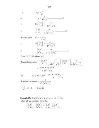 214
2 2
2
1
i.e. x y
u
 
2
2 2
1
u ............................( )
x
or A
y


 
2
2 2
u 2
2u
x x
y
x
y



 
 
 
  
 
2
2 2
u
...................(3)
x u x
y
x
y



 
 
 
  
2
2 2
1
(iv) and again
x
u
y


 
2
2 2
u 2
2u
y x
x
y
y


  
 
 
  
 
2
2 2
u
......................(4)
y u x
y
y
y


  
 
 
  
(1), (2), (3), (4) we get,
From
   
2 2
2 2
2 2 2 2
cos sin
Required expression = -
u u
u x u x
x y
y y
 
   
 
   
   

   
   
   
 
   
 
2
3 2 2
cos + y sin
=
u x
x
y
 

2 2
cos sin 1
but x cos sin
u
y
u
 
 

  
 
2
4 2 2
1
Re expression =
u x
quired
y

4
4
1
= u 1 (from A)
u
 
Example 17: 2 2 2 2 2 2
x+y+z+u+v=a, x +y +z +u +v =b ,
If
where a,b are constants, prove that
y,z , ,
,
u x v y
x u y v
v z u z
x z
   
   
 
     
  
 
     
     
 
 