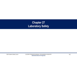 Chapter 27
Laboratory Safety
©2015 National Safety Council ACCIDENT PREVENTION MANUAL FOR BUSINESS & INDUSTRY
Administration & Programs
102
 