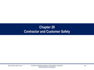Chapter 28
Contractor and Customer Safety
©2015 National Safety Council ACCIDENT PREVENTION MANUAL FOR BUSINESS & INDUSTRY
Administration & Programs
105
 