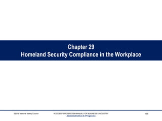 Chapter 29
Homeland Security Compliance in the Workplace
©2015 National Safety Council ACCIDENT PREVENTION MANUAL FOR BUSINESS & INDUSTRY
Administration & Programs
109
 