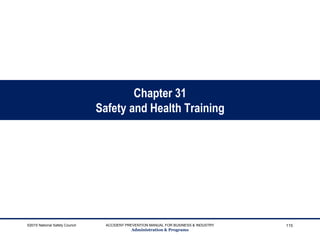 Chapter 31
Safety and Health Training
©2015 National Safety Council ACCIDENT PREVENTION MANUAL FOR BUSINESS & INDUSTRY
Administration & Programs
115
 