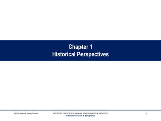 Chapter 1
Historical Perspectives
©2015 National Safety Council ACCIDENT PREVENTION MANUAL FOR BUSINESS & INDUSTRY
Administration & Programs
2
 