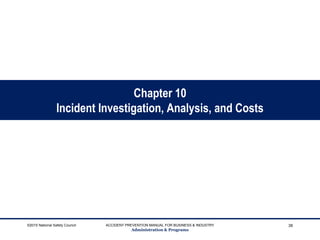 Chapter 10
Incident Investigation, Analysis, and Costs
©2015 National Safety Council ACCIDENT PREVENTION MANUAL FOR BUSINESS & INDUSTRY
Administration & Programs
38
 