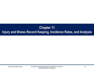 Chapter 11
Injury and Illness Record Keeping, Incidence Rates, and Analysis
©2015 National Safety Council ACCIDENT PREVENTION MANUAL FOR BUSINESS & INDUSTRY
Administration & Programs
41
 