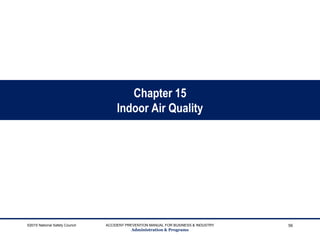 Chapter 15
Indoor Air Quality
©2015 National Safety Council ACCIDENT PREVENTION MANUAL FOR BUSINESS & INDUSTRY
Administration & Programs
56
 