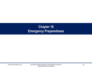 Chapter 18
Emergency Preparedness
©2015 National Safety Council ACCIDENT PREVENTION MANUAL FOR BUSINESS & INDUSTRY
Administration & Programs
69
 