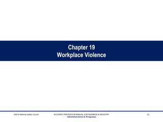 Chapter 19
Workplace Violence
©2015 National Safety Council ACCIDENT PREVENTION MANUAL FOR BUSINESS & INDUSTRY
Administration & Programs
73
 