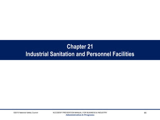 Chapter 21
Industrial Sanitation and Personnel Facilities
©2015 National Safety Council ACCIDENT PREVENTION MANUAL FOR BUSINESS & INDUSTRY
Administration & Programs
80
 